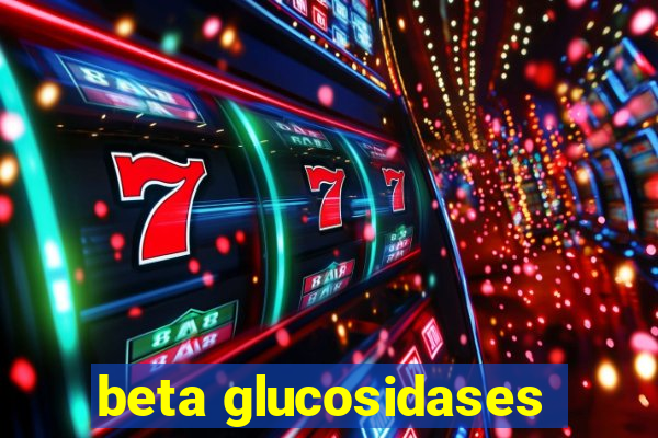 beta glucosidases